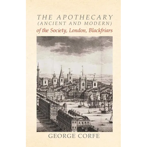 The Apothecary (Ancient and Modern) of the Society, London, Blackfriars - Paperback