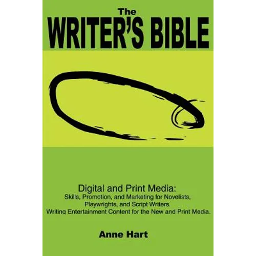 The Writer's Bible: Digital and Print Media: Skills, Promotion, and Marketing for Novelists, Playwrights, and Script Writers. Writing Ente - Paperback