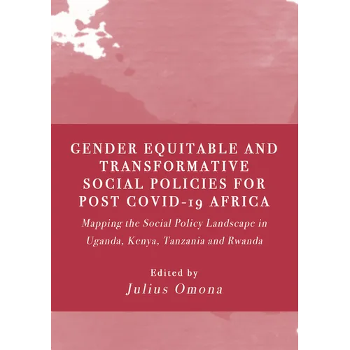 Gender Equitable and Transformative Social Policies for Post COVID-19 Africa: : Mapping the Social Policy Landscape in Uganda, Kenya, Tanzania and Rwa - Hardcover