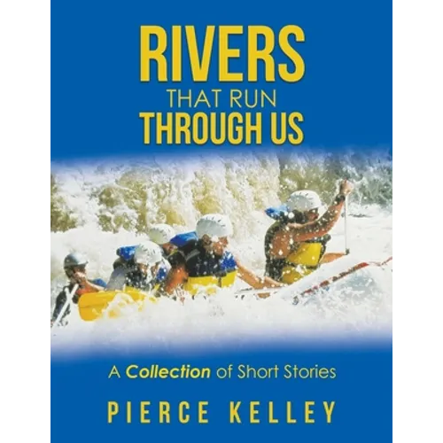 Rivers That Run Through Us: A Collection of Short Stories - Paperback