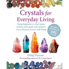 Crystals for Everyday Living: Bring Happiness to Your Home, Achieve Your Goals, and Enhance Every Element of Your Well-Being - Paperback