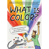What Is Color?: The Global and Sometimes Gross Story of Pigments, Paint, and the Wondrous World of Art - Hardcover
