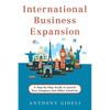 International Business Expansion: A Step-by-Step Guide to Launch Your Company Into Other Countries - Paperback