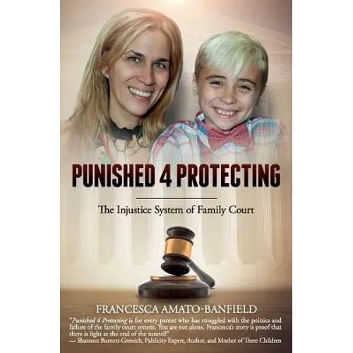 Punished 4 Protecting: The Injustice System of Family Court - Paperback