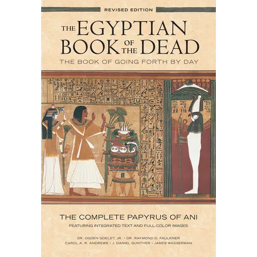 The Egyptian Book of the Dead: The Book of Going Forth by Daythe Complete Papyrus of Ani Featuring Integrated Text and Full-Color Images - Paperback