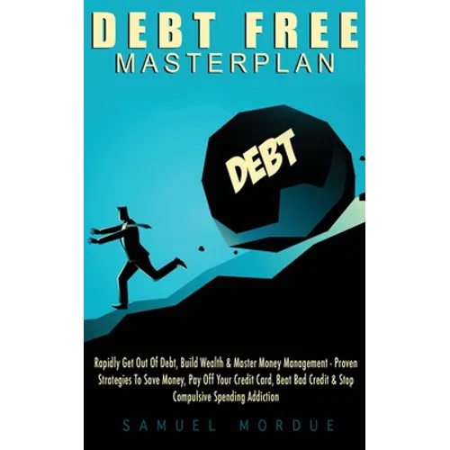 Debt Free Masterplan: Rapidly Get Out Of Debt, Build Wealth & Master Money Management - Proven Strategies To Save Money, Pay Off Your Credit Card, Bea - Paperback