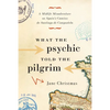 What the Psychic Told the Pilgrim: A Midlife Misadventure on Spain's Camino de Santiago de Compostela - Paperback
