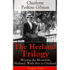 The Herland Trilogy: Moving the Mountain, Herland, with Her in Ourland (Utopian Classic): From the Famous American Novelist, Feminist, Social Reformer - Paperback
