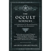 The Occult Sciences - A Compendium of Transcendental Doctrine and Experiment;Embracing an Account of Magical Practices; of Secret Sciences in Connecti - Paperback