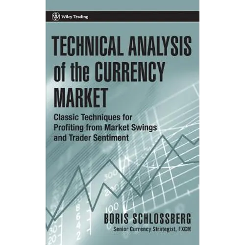Technical Analysis of the Currency Market: Classic Techniques for Profiting from Market Swings and Trader Sentiment - Hardcover