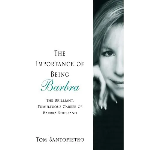 The Importance of Being Barbra: The Brilliant, Tumultuous Career of Barbra Streisand - Paperback