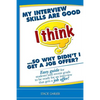 My interview skills are good (I think)...so why didn't I get a job offer?: Easy guide for students and recent grads to be ready for an interview that - Paperback