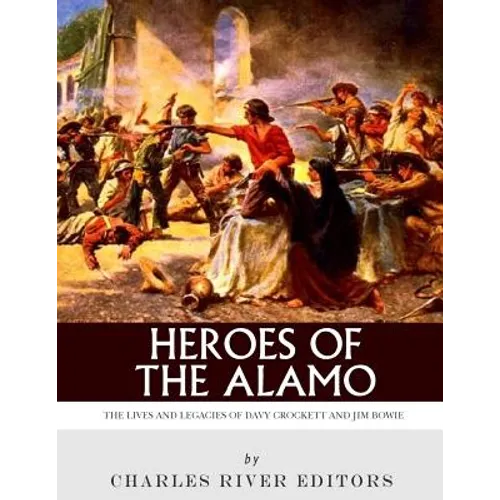 Heroes of the Alamo: The Lives and Legacies of Davy Crockett and Jim Bowie - Paperback
