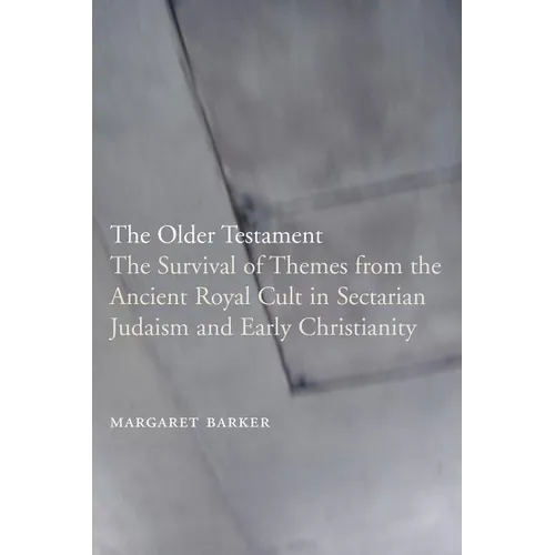 The Older Testament: The Survival of Themes from the Ancient Royal Cult in Sectarian Judaism and Early Christianity - Paperback