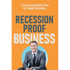Recession Proof Business: A Time Tested Battle Plan For Tough Economies - Paperback