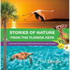 Stories of Nature from the Florida Keys: A Park Ranger's Adventures in Paradise Behind the Lens and Through the Seasons - Paperback