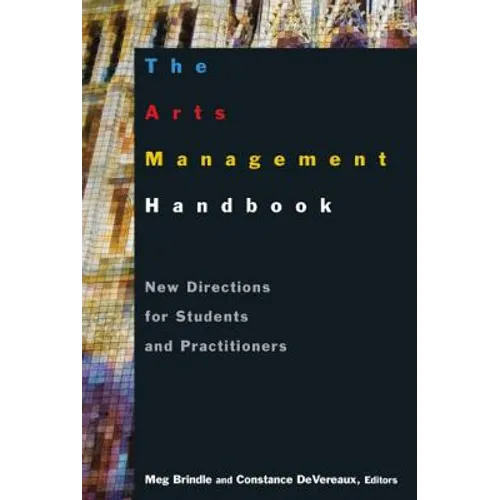 The Arts Management Handbook: New Directions for Students and Practitioners - Paperback
