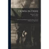 Down in Dixie: Life in a Cavalry Regiment in the War Days, From the Wilderness to Appomattox - Paperback