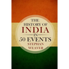 The History of India in 50 Events: (Indian History - Akbar the Great - East India Company - Taj Mahal - Mahatma Gandhi) - Paperback