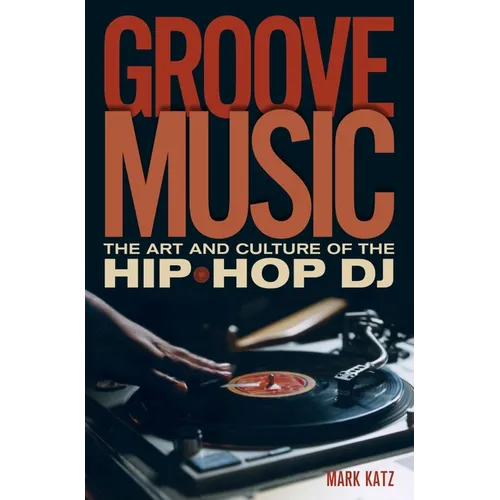 Groove Music: The Art and Culture of the Hip-Hop DJ - Paperback