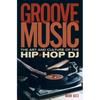 Groove Music: The Art and Culture of the Hip-Hop DJ - Paperback