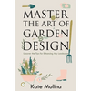Master the Art of Garden Design: Uncover the Tips for Enhancing Any Landscape - Paperback