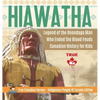 Hiawatha - Legend of the Onondaga Man Who Ended the Blood Feuds Canadian History for Kids True Canadian Heroes - Indigenous People Of Canada Edition - Hardcover