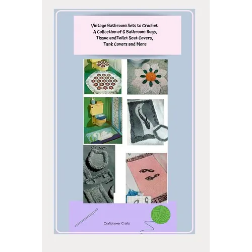 Vintage Bathroom Sets to Crochet - A Collection of 6 Bathroom Rugs, Tissue and Toilet Seat Covers, Tank Covers and More - Paperback