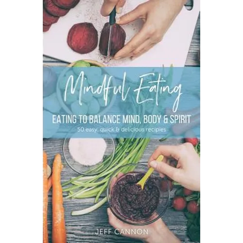 Mindful Eating: Eating to Balance Mind, Body & Spirit - Paperback