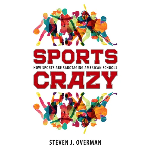 Sports Crazy: How Sports Are Sabotaging American Schools - Hardcover