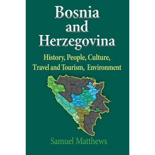 Bosnia and Herzegovina: History, People, Culture, Travel and Tourism, Environment - Paperback