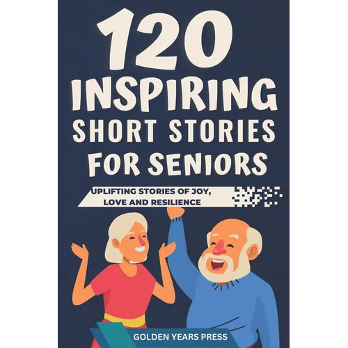 120 Inspiring Short Stories for Seniors: Easy to Read Uplifting Stories of Joy, Love and Resilience - Paperback