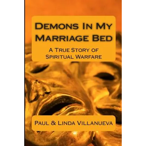 Demons In My Marriage Bed: A True Story of Spiritual Warfare - Paperback