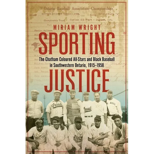 Sporting Justice: The Chatham Coloured All-Stars and Black Baseball in Southwestern Ontario, 1915-1958 - Paperback