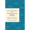 The Healing Power of Your Subconscious Mind: Contains Complete and Original Material from the Bestselling Author of the Power of Your Subconscious Min - Paperback