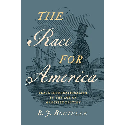 The Race for America: Black Internationalism in the Age of Manifest Destiny - Paperback