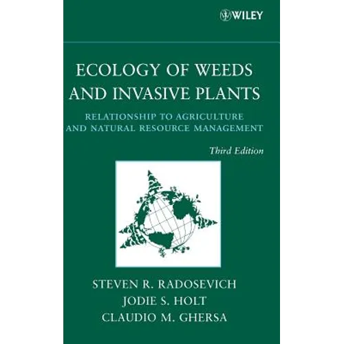 Ecology of Weeds and Invasive Plants: Relationship to Agriculture and Natural Resource Management - Hardcover
