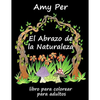 El Abrazo de la Naturaleza: Libro Para Colorear Para Adultos - Paperback