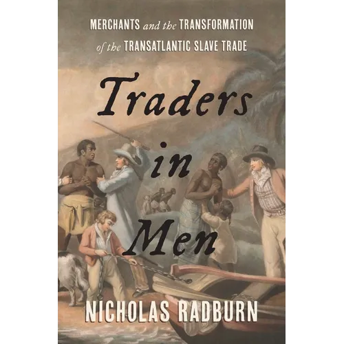 Traders in Men: Merchants and the Transformation of the Transatlantic Slave Trade - Hardcover