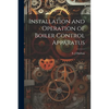 Installation and Operation of Boiler Control Apparatus - Paperback