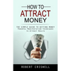 How to Attract Money: The Simple Guide to Getting Money (Powerful Manifestation Techniques to Attract Wealth) - Paperback