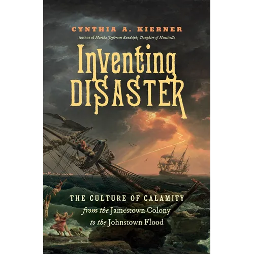 Inventing Disaster: The Culture of Calamity from the Jamestown Colony to the Johnstown Flood - Paperback
