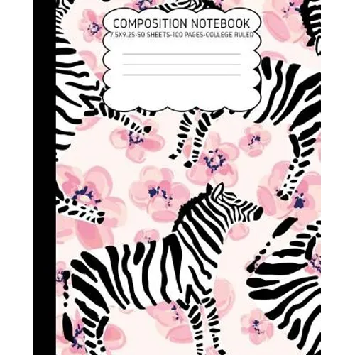 College Ruled Composition Notebook: Zebra Cute Composition Notebook College Rule 7.5 X 9.25 100 Pages - Paperback