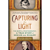 Capturing the Light: The Birth of Photography, a True Story of Genius and Rivalry - Paperback