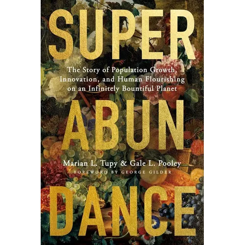 Superabundance: The Story of Population Growth, Innovation, and Human Flourishing on an Infinitely Bountiful Planet - Paperback