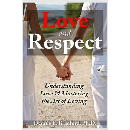 Love and Respect: Understanding Love and Mastering the Art of Loving - Paperback