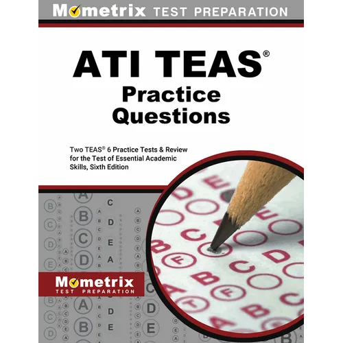 Ati Teas Practice Questions: Two Teas 6 Practice Tests & Review for the Test of Essential Academic Skills, Sixth Edition - Paperback