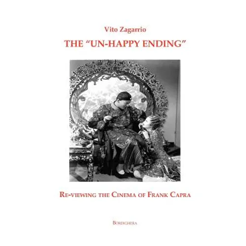 The "Un-Happy Ending" Re-Viewing the Cinema of Frank Capra - Paperback