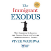 The Immigrant Exodus: Why America Is Losing the Global Race to Capture Entrepreneurial Talent - Paperback
