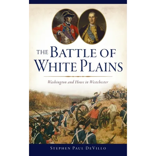 Battle of White Plains: Washington and Howe in Westchester - Hardcover